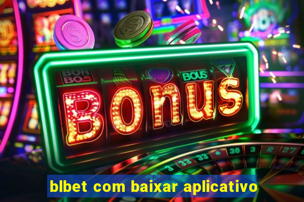 blbet com baixar aplicativo